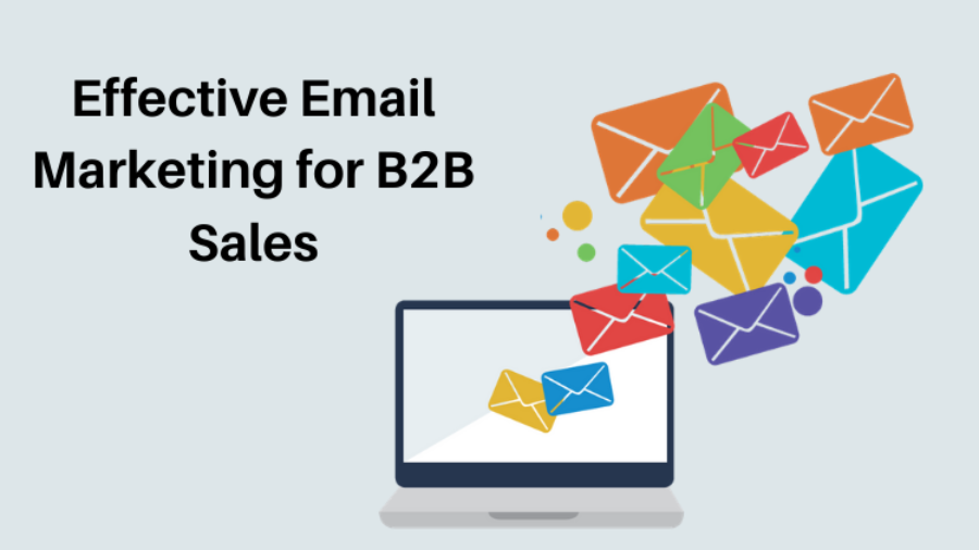 Email Marketing- The Effective B2B Sales Strategy that Gets the Desired Results!