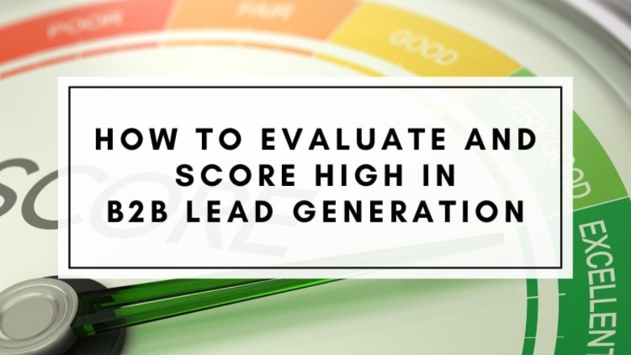 How to Evaluate and Score High in B2B Lead Generation