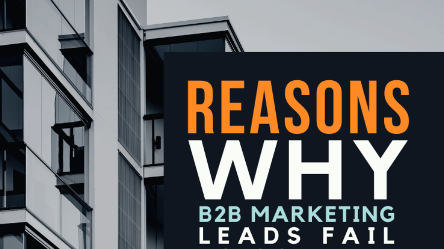 Reasons Why B2B Marketing Leads Fail to Convert