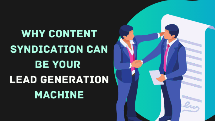 Why Content Syndication can be your Lead Generation Machine