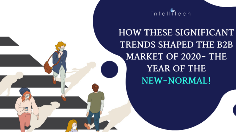 How these significant trends shaped the B2B market of 2020- the year of the new-normal