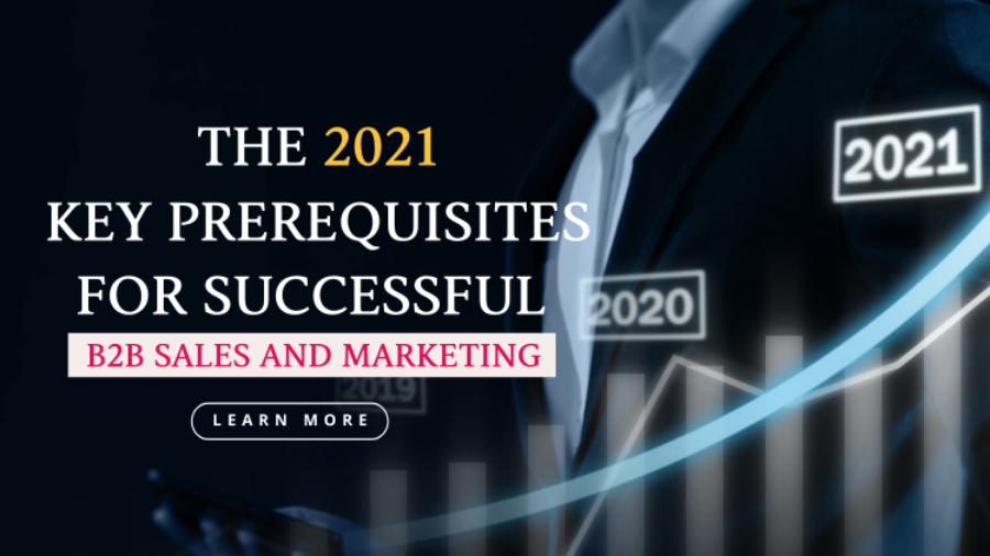 The 2021 key prerequisites for successful B2B sales and marketing