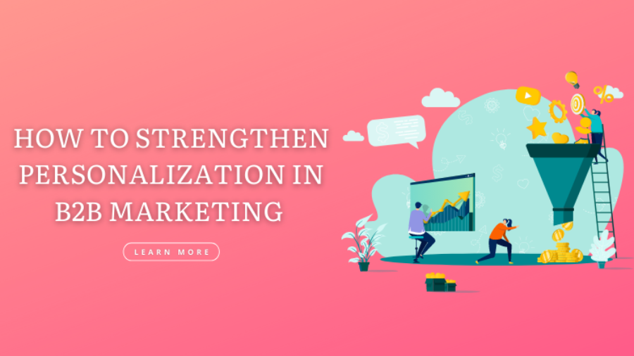 How to Strengthen Personalization in B2B Marketing