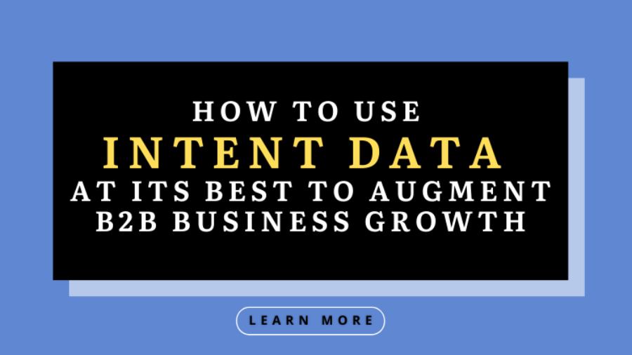 How to use Intent Data at its best to Augment B2B Business Growth