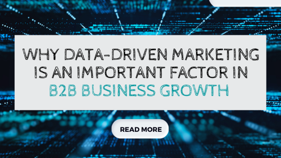 Why Data Driven Marketing Is an Important Factor in B2B Business Growth