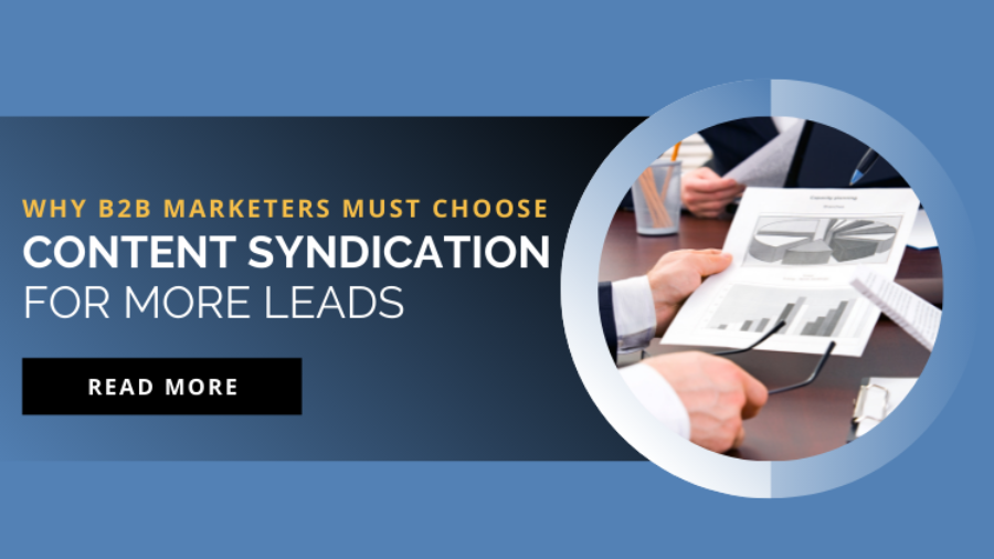 Why B2B Marketers Must Choose Content Syndication For More Leads