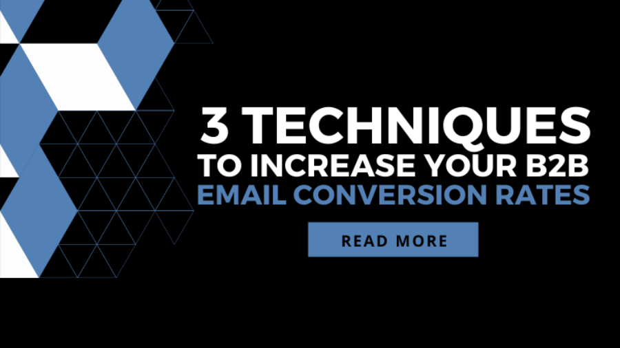 3 Techniques To Increase Your B2B Email Conversion Rate