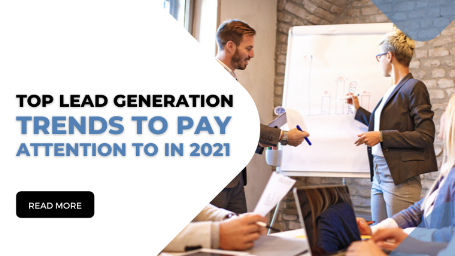 Top Lead Generation Trends to Pay Attention to in 2021