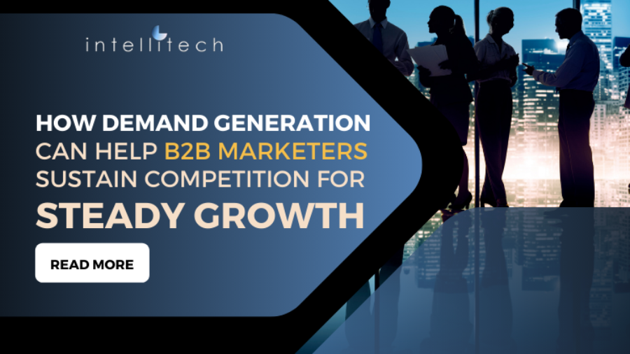 How Demand Generation Can Help B2B Marketers Sustain Competition for Steady Growth