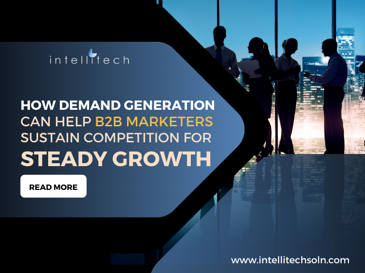 How Demand Generation Can Help B2B Marketers Sustain Competition for Steady Growth