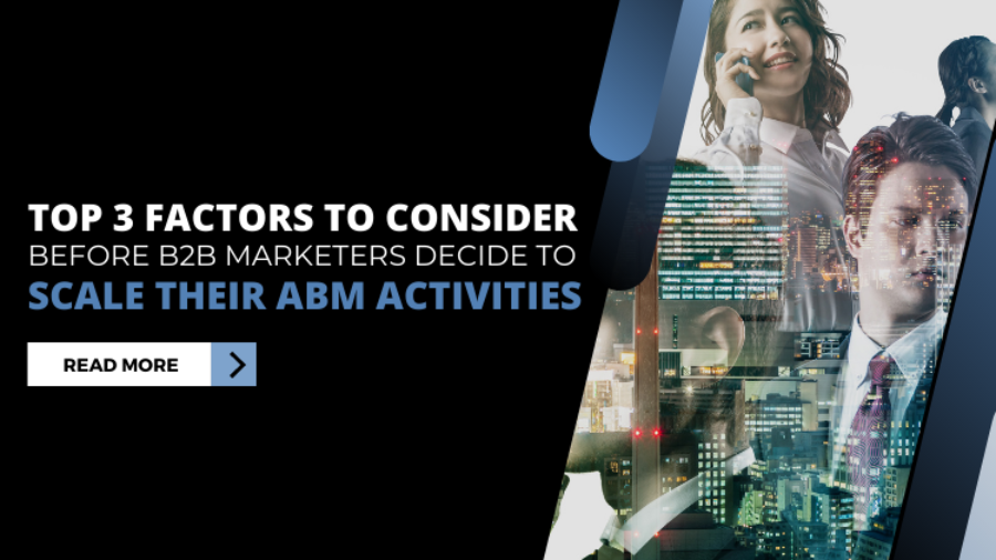 Top 3 Factors to Consider Before B2B Marketers Decide to Scale their ABM Activities