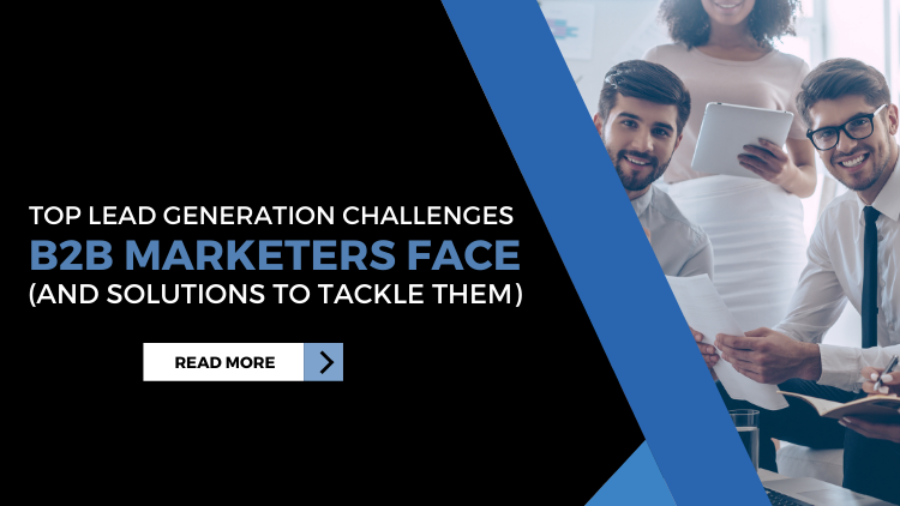 Top Lead Generation Challenges B2B Marketers Face And Solutions to Tackle Them