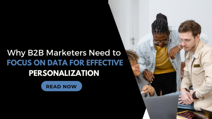 Why B2B Marketers Need to Focus on Data for Effective Personalization