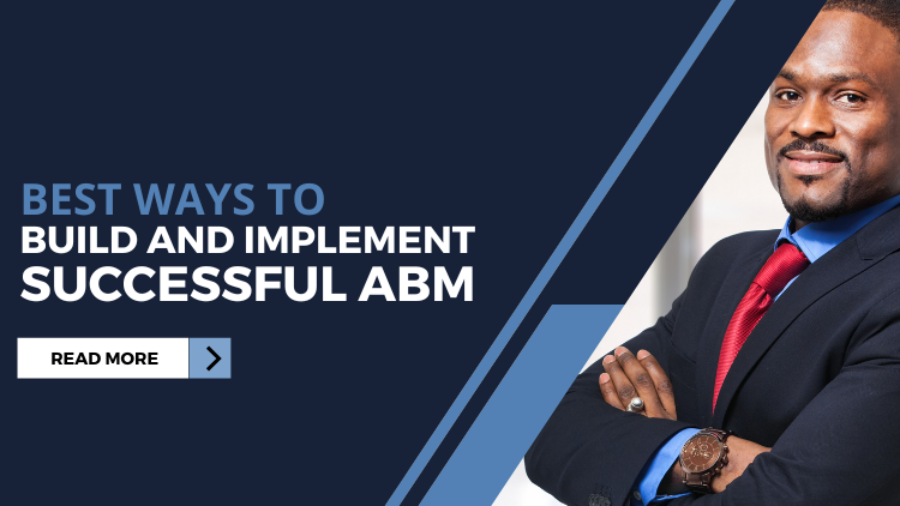 Best Ways to Build and Implement Successful ABM