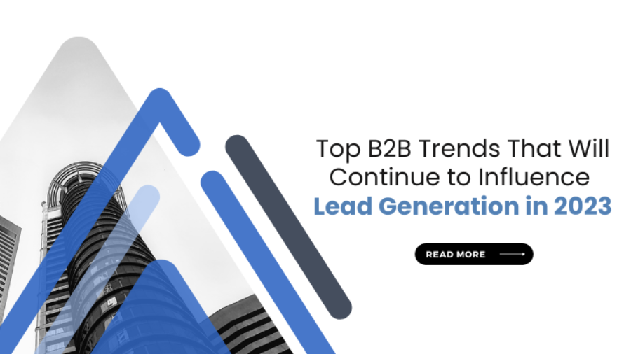 Top B2B Trends That Will Continue to Influence Lead Generation in 2023