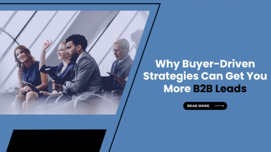 Why Buyer Driven Strategies Can Get You More B2B Leads