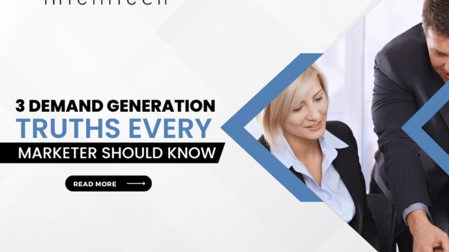 3 Demand Generation Truths Every Marketer Should Know