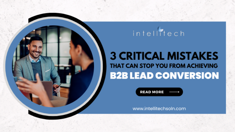 3 Critical Mistakes That Can Stop You From Achieving B2B Lead Conversion