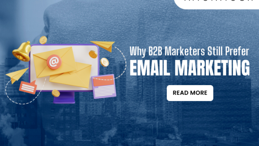 Why B2B Marketers Still Prefer Email Marketing