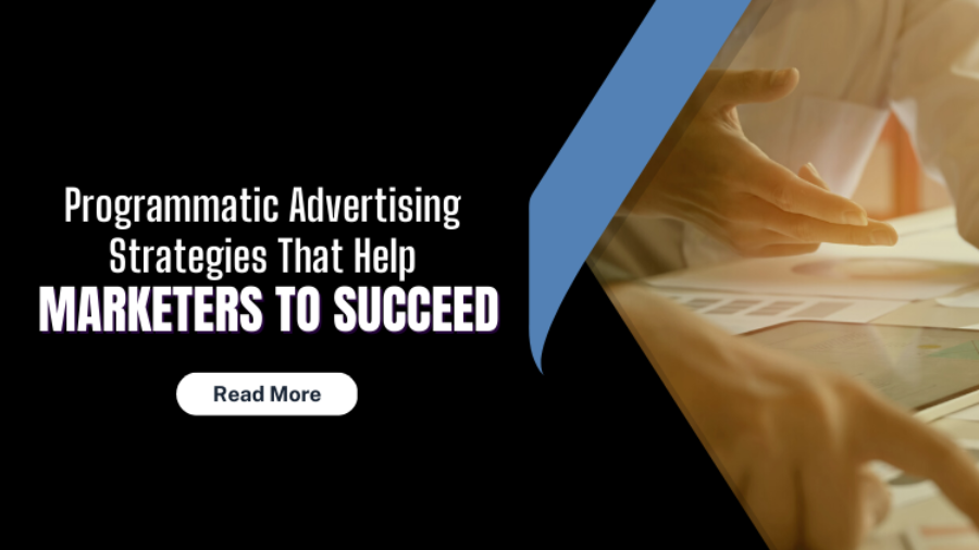 Programmatic Advertising Strategies That Help Marketers to Succeed