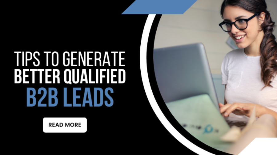 Tips to Generate Better Qualified B2B Leads