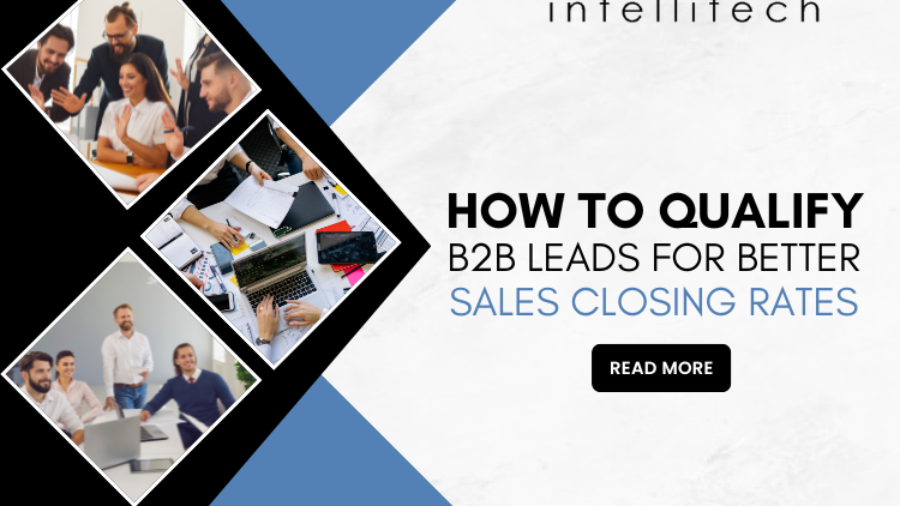 How to Qualify B2B Leads for Better Sales Closing Rates