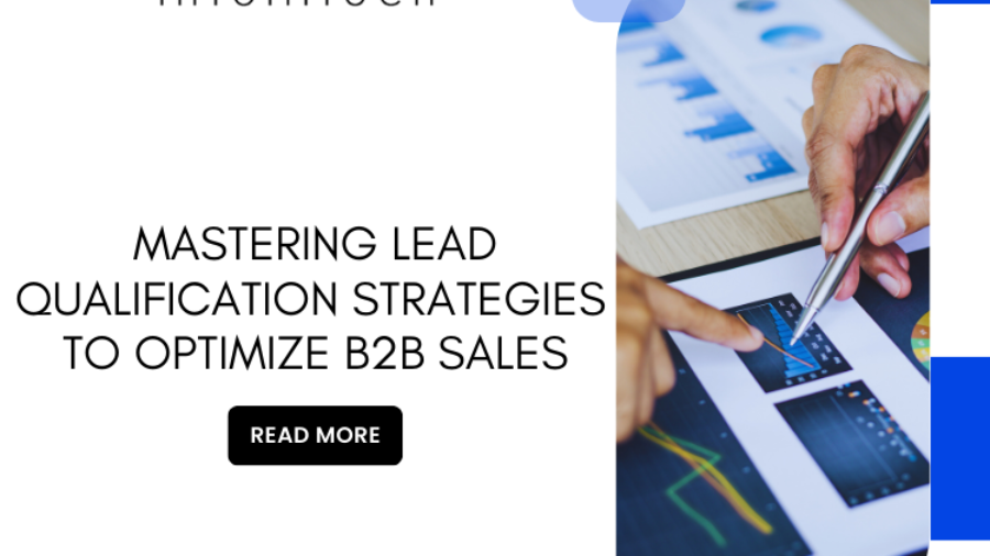 Mastering Lead Qualification Strategies to Optimize B2B Sales