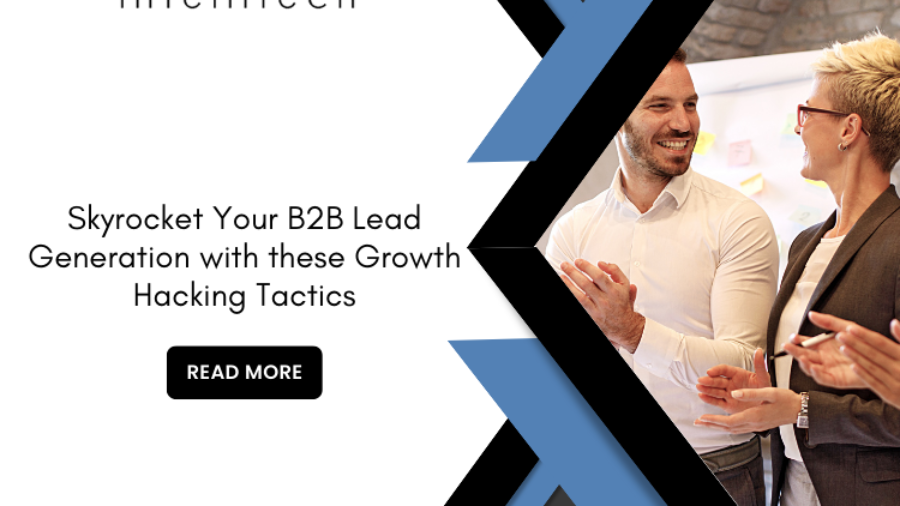 Skyrocket Your B2B Lead Generation with these Growth Hacking Tactics